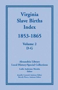 bokomslag Virginia Slave Births Index, 1853-1865, Volume 2, D-G