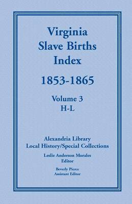 bokomslag Virginia Slave Births Index, 1853-1865, Volume 3, H-L