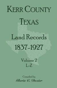 bokomslag Kerr County, Texas Land Records, 1837-1927, Volume 2, L-Z