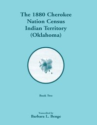 bokomslag 1880 Cherokee Nation Census, Indian Territory (Oklahoma), Volume 2 of 2