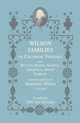 bokomslag Wilson Families in Colonial Virginia and Related Mason, Seawell, Goodrich, Boush Families