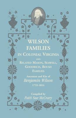 Wilson Families in Colonial Virginia and Related Mason, Seawell, Goodrich, Boush Families