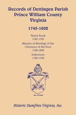 Records of Dettingen Parish, Prince William County, Virginia, Vestry Book, 1745-1785, Minutes of Meetings of the Overseers of the Poor, 1788-1802, Ind 1