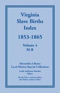 bokomslag Virginia Slave Births Index, 1853-1865, Volume 4, M-R