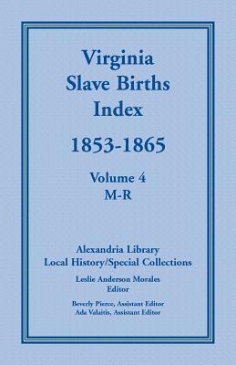 Virginia Slave Births Index, 1853-1865, Volume 4, M-R, Häftad