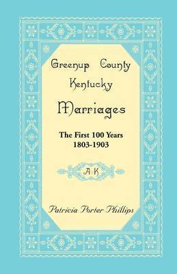 Greenup County, Kentucky Marriages, The First 100 Years, 1803-1903, A-K 1