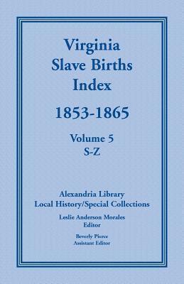 bokomslag Virginia Slave Births Index, 1853-1865, Volume 5, S-Z