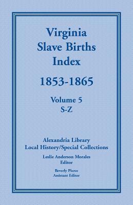 Virginia Slave Births Index, 1853-1865, Volume 5, S-Z 1