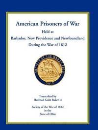 bokomslag American Prisoners of War Held at Barbados, Newfoundland and New Providence During the War of 1812