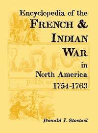 bokomslag Encyclopedia of the French & Indian War in North America, 1754-1763