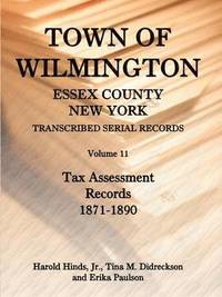 bokomslag Town of Wilmington, Essex County, New York, Transcribed Serial Records, Volume 11, Tax Assessment Records, 1871-1890