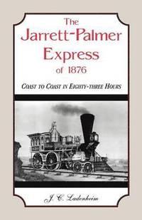 bokomslag The Jarrett-Palmer Express of 1876, Coast to Coast in Eighty-Three Hours