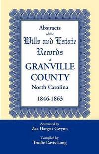 bokomslag Abstracts of the Wills and Estate Records of Granville County, North Carolina, 1846-1863 by Zae Hargett Gwynn