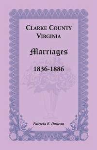 bokomslag Clarke County, Virginia Marriages, 1836-1886