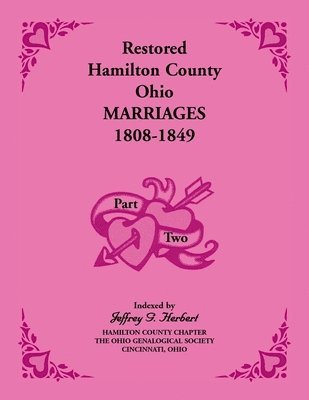 Restored Hamilton County, Ohio, Marriages, 1808-1849 VOLUME 2 ONLY 1