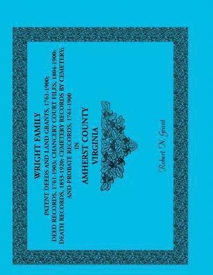 Wright Family Patent Deeds and Land Grants, 1761-1900, Amherst County, Virginia 1