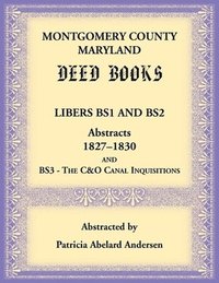 bokomslag Montgomery County, Maryland Deed Books Libers BS1 and BS2 Abstracts, 1827-1830 and BS3 - The C&O Canal Inquisitions