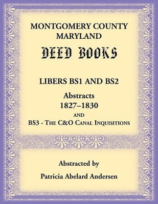 bokomslag Montgomery County, Maryland Deed Books Libers BS1 and BS2 Abstracts, 1827-1830 and BS3 - The C&O Canal Inquisitions