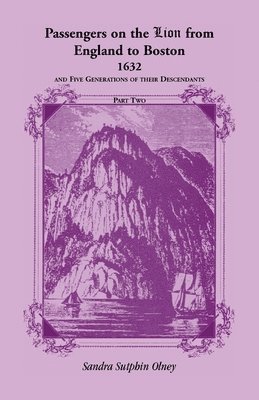 Passengers on the &quot;Lion&quot; From England to Boston, 1632, and five generations of their descendants, VOLUME 2 ONLY 1