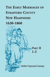 bokomslag Early Marriages of Strafford County, New Hampshire 1630-1850, Part II L-Z