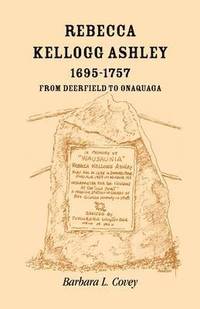 bokomslag Rebecca Kellogg Ashley, 1695-1757. From Deerfield to Onaquaga