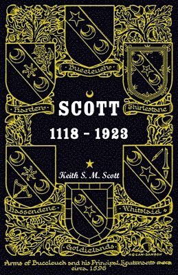 Keith Scott - Scott 1118-1923, Being a Collection of "Scott" pedigrees containing all known male descendants from Buccleuch, Sinton, Harden, Balweary, etc., Häftad
