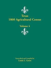 bokomslag Texas 1860 Agricultural Census, Volume 4