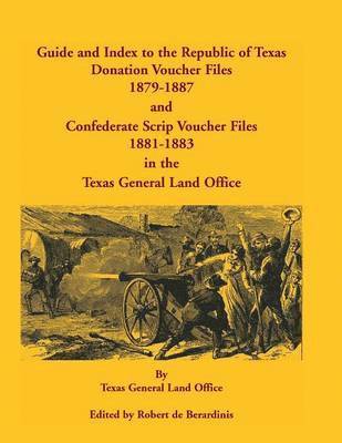 Texas General Land Office, Robert De Berardinis - Guide and Index to the Republic of Texas Donation Voucher Files, 1879-1887, and Confederate Script Voucher Files, 1881-1883, in the Texas General Land Office, Häftad