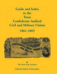 bokomslag Guide and Index to the Texas Confederate Audited Civil and Military Claims, 1861-1865