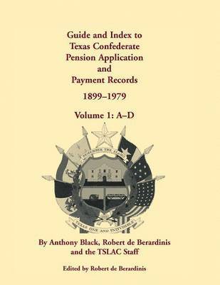 Guide and Index to Texas Confederate Pension Application and Payment Records, 1899-1979, Volume 1, A-D 1