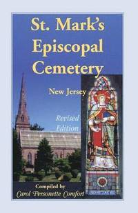 bokomslag St. Mark's Episcopal Cemetery, Orange, Essex County, New Jersey, (Near the Southwest Corner of Main Street and Scotland Road, Adjacent to the First PR