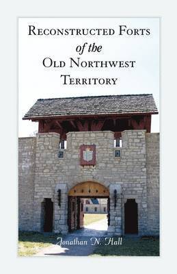 Reconstructed Forts of the Old Northwest Territory 1