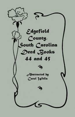 Edgefield County, South Carolina Deed Books 44 and 45, 1829-1832 1