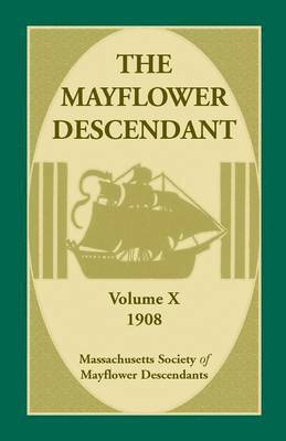 The Mayflower Descendant, Volume 10, 1908 1