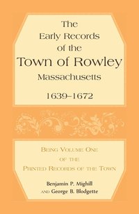 bokomslag The Early Records of the Town of Rowley, Massachusetts. 1639-1672. Being Volume One of the printed Records of the Town