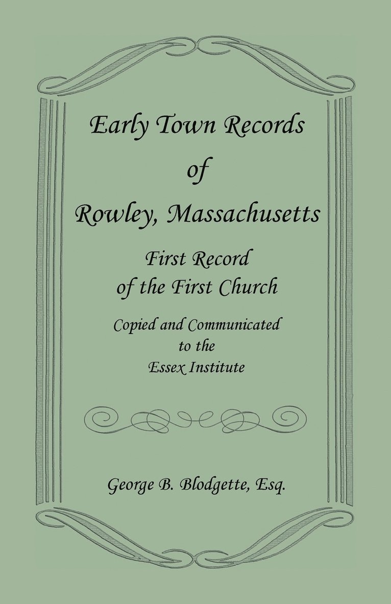 George B Blodgette, George B. Blodgette - Early Town Records of Rowley, Massachusetts. First Record of the First Church, Copied and Communicated to the Essex Institute, Häftad