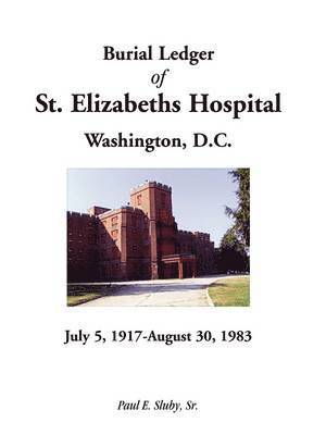 bokomslag Burial Ledger of St. Elizabeths Hospital, Washington, D. C., July 5, 1917 - August 30, 1983