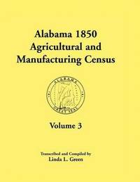 bokomslag Alabama 1850 Agricultural and Manufacturing Census, Volume 3 for Autauga, Baldwin, Barbour, Benton, Bibb, Blount, Butler, Chambers, Cherokee, Choctaw,