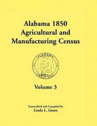 bokomslag Alabama 1850 Agricultural and Manufacturing Census, Volume 3 for Autauga, Baldwin, Barbour, Benton, Bibb, Blount, Butler, Chambers, Cherokee, Choctaw,