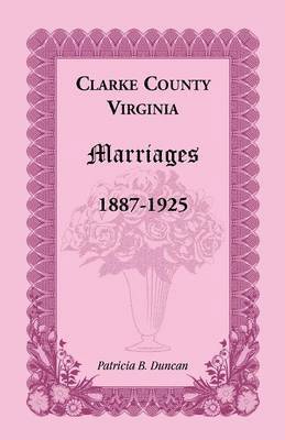 Clarke County, Virginia Marriages, 1887-1925 1