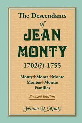 The Descendants of Jean Monty, 1702(?)-1755 1