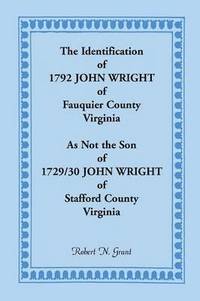 bokomslag The Identification of 1792 John Wright of Fauquier County, Virginia, as Not the Son of 1792/30 John Wright of Stafford County, Virginia
