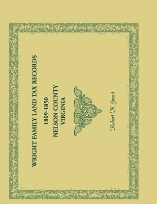 bokomslag Wright Family Land Tax Lists, 1809 to 1850, Nelson County, Virginia