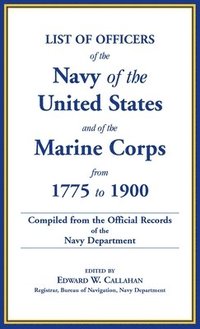 bokomslag List of Officers of the Navy of the United States and of the Marine Corps from 1775-1900: Comprising a Complete Register of all Present and Former Com