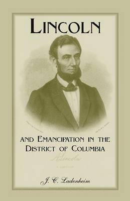 Lincoln and Emancipation in the District of Columbia 1