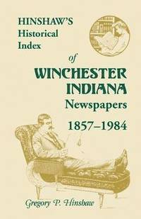bokomslag Hinshaw's Historical Index of Winchester, Indiana, Newspapers, 1857-1984