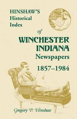 bokomslag Hinshaw's Historical Index of Winchester, Indiana, Newspapers, 1857-1984
