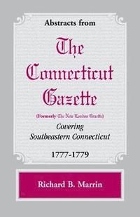 bokomslag Abstracts from the Connecticut [formerly New London] Gazette covering Southeastern Connecticut, 1777-1779