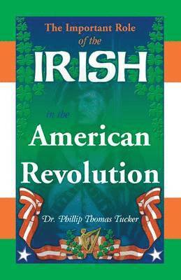 bokomslag The Important Role of the Irish in the American Revolution