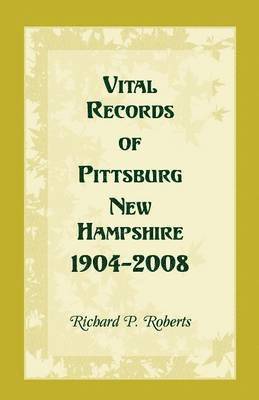 Richard P Roberts, Richard P. Roberts - Vital Records of Pittsburg, New Hampshire, 1904-2008, Häftad
